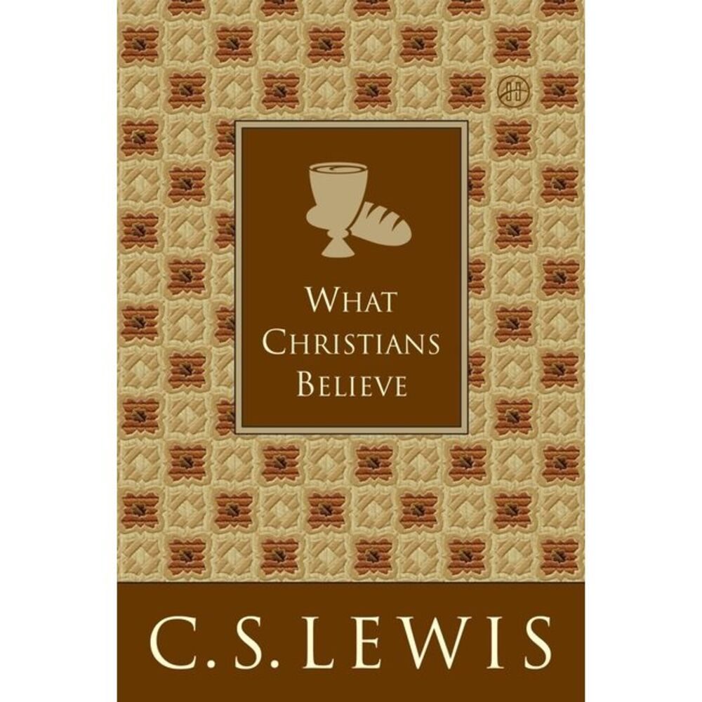 What Christians Believe -- C. S. Lewis